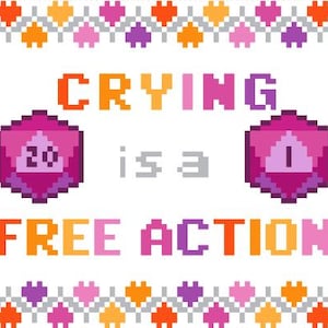 Può includere: Un'immagine pixel art con un bordo rosa e viola. Il testo "CRYING is a FREE ACTION" è al centro dell'immagine. Due dadi sono su entrambi i lati del testo, uno che mostra un 20 e l'altro un 1.