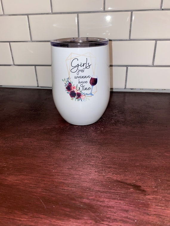 Girls Just Wanna Have Wine 12 oz Insulated Wine Tumbler with Lid