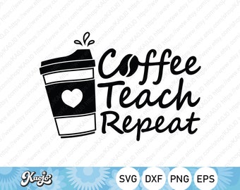 May include: Black and white design of a coffee cup with a heart and the text "Coffee Teach Repeat".