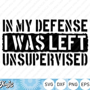 May include: Black and white graphic design with a distressed, torn paper effect. The text reads "In my defense I was left unsupervised".