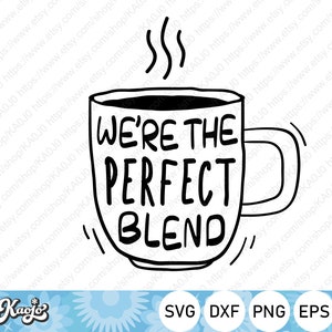 We&#39;re The Perfect Blend, Valentine Coffee, Coffee Mug, Instant Download, svg, dxf, png, eps, ai file, Printing, Cricut Design Space