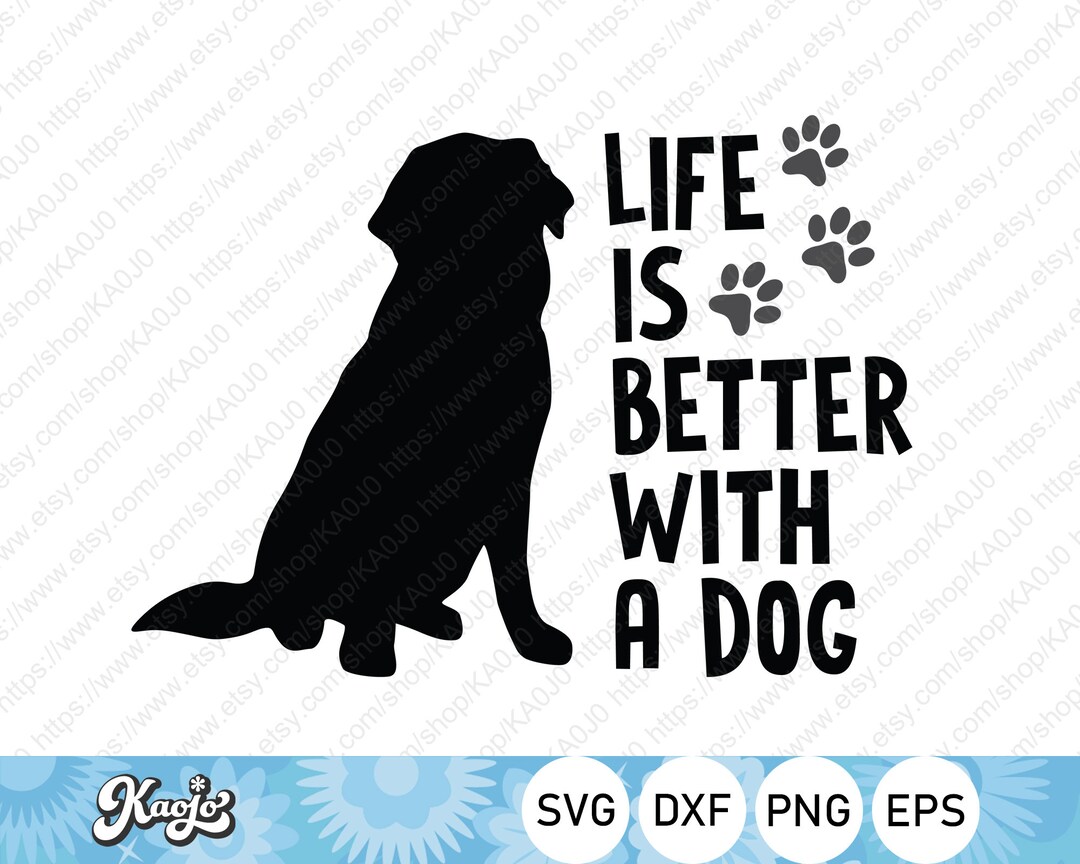 Life is Better With A Dog SVG Dog Quote Dog Lover Instant Etsy