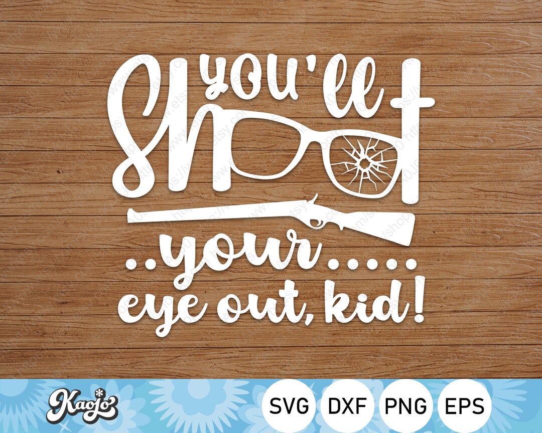 You'll Shoot Your Eye Out Kid Svg, Oh Fudge Svg, Christmas Story Svg ...