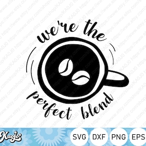 We&#39;re The Perfect Blend, Valentine Coffee, Coffee Mug, Instant Download, svg, dxf, png, eps, ai file, Printing, Cricut Design Space