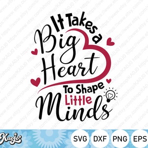 It Takes A Big Heart To Shape Little Minds SVG, Teacher Days Quote SVG, Instant Download, svg, dxf, png, eps, ai file, Printing, Cricut
