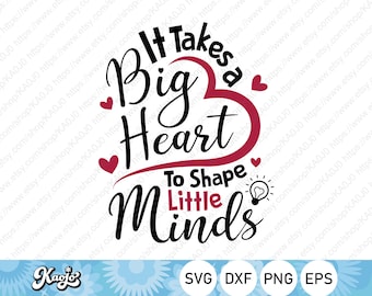 It Takes A Big Heart To Shape Little Minds SVG, Teacher Days Quote SVG, Instant Download, svg, dxf, png, eps, ai file, Printing, Cricut