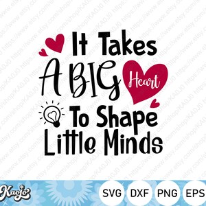 It Takes A Big Heart To Shape Little Minds SVG, Teacher Days Quote SVG, Instant Download, svg, dxf, png, eps, ai file, Printing, Cricut