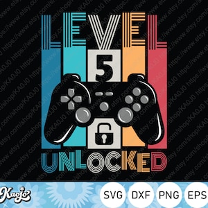 Level 5 Unlocked Svg, 5 Years Old Birthday Gift, Funny Gaming Svg, Happy Birthday Svg, Instant Download, Svg Files For Cricut, Silhouette