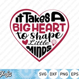 It Takes A Big Heart To Shape Little Minds SVG, Teacher Days Quote SVG, Instant Download, svg, dxf, png, eps, ai file, Printing, Cricut