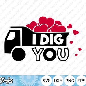 I Dig You Valentine&#39;s Day SVG, I Dig You SVG, Truck SVG, Instant Download, svg, dxf, png, eps, ai file, Printing, Cricut Design Space