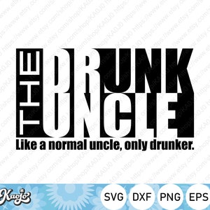 May include: Black and white graphic design with the text "The Drunk Uncle" and the phrase "Like a normal uncle, only drunker."