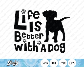 Life Is Better With A Dog SVG, Dog Quote, Dog Lover, Instant Download, svg, dxf, png, eps, ai file, Printing, Cricut Design Space