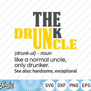 Puede incluir: Un diseño gráfico amarillo y negro con el texto "THE DRUNCLE (drunk-ul) - noun like a normal uncle, only drunker. See also: handsome, exceptional" y las palabras "SVG DXF PNG EPS" en una fila de círculos.