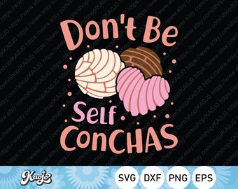 Don&#39;t Be Self Conchas Svg, Funny Mexican Bread Lover Svg, Concha Pan Dulce Svg, Instant Download, Svg Files For Cricut, Silhouette