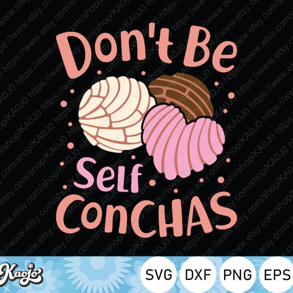 Don't Be Self Conchas Svg, Funny Mexican Bread Lover Svg, Concha Pan Dulce Svg, Instant Download, Svg Files For Cricut, Silhouette