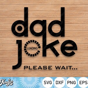 May include: Black and white graphic design with the text "dad joke" and a loading circle. The text "PLEASE WAIT..." is below the graphic.