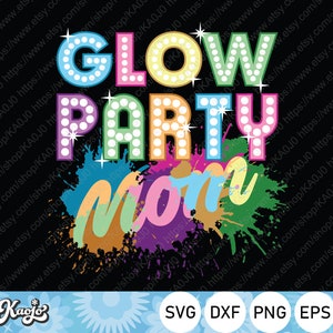 Glow Party Mom Svg, Let&#39;s Glow Crazy Svg, Neon Party Svg, Retro 80s Rave Costume Party Svg, Instant Download, Cricut, Silhouette