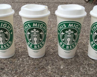 Starbucks inspired hot reusable cup  | this might be wine  | this might be beer
