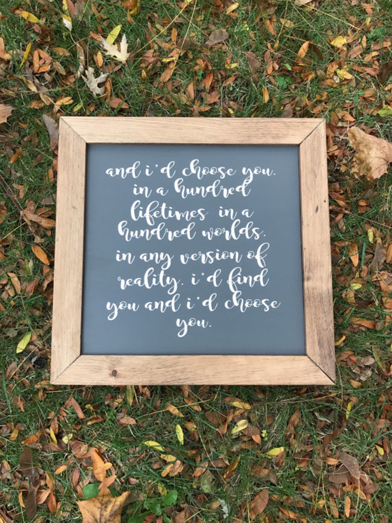 I/'d chose you in a hundred lifetimes custom wood painted and hand framed sign