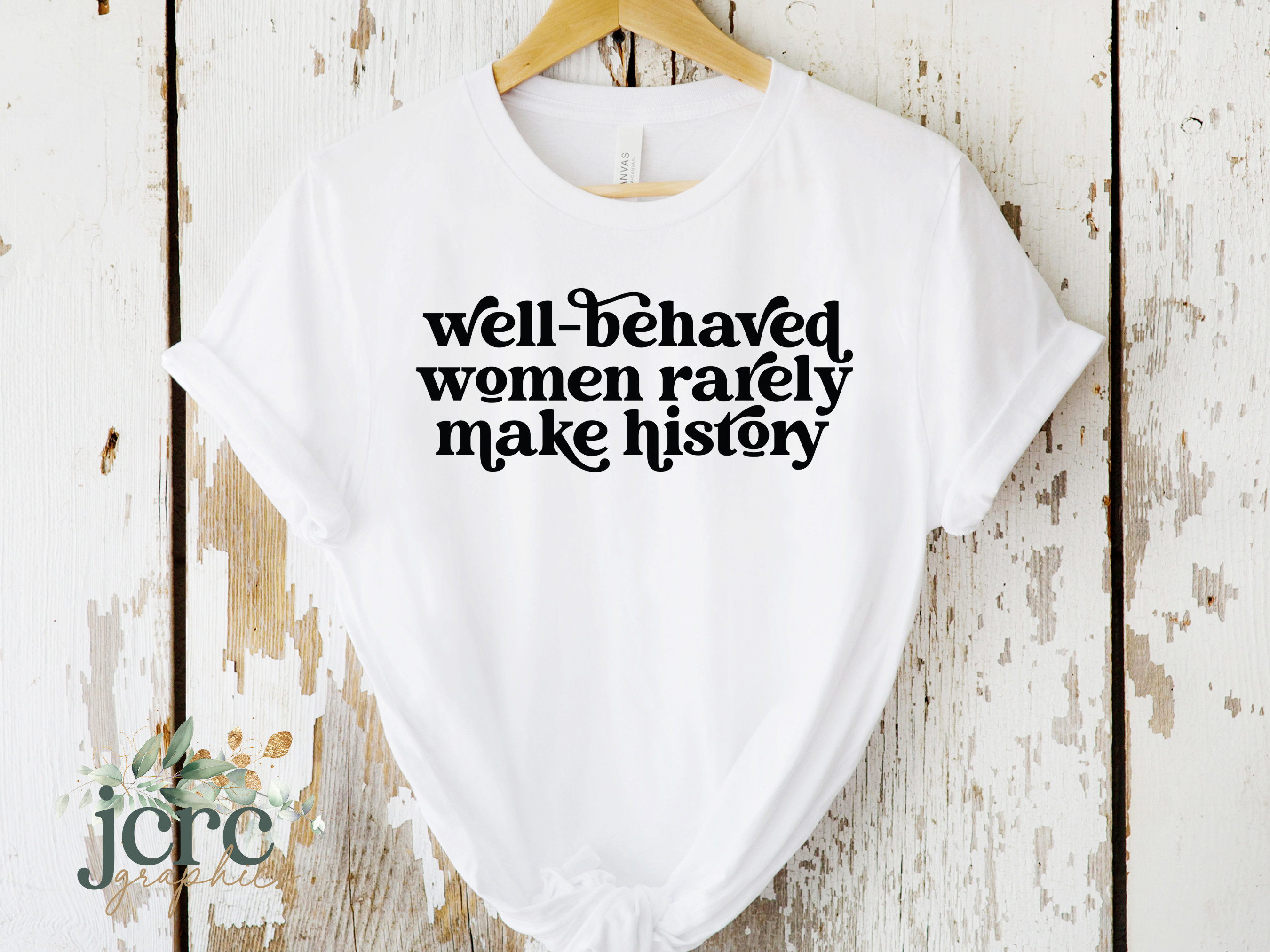 Well Behaved Women Rarely Make History SVG | Empowerment Svg | Girl Boss Svg | Inspirational Svg | Funny Shirt For Women | Feminist Shirt