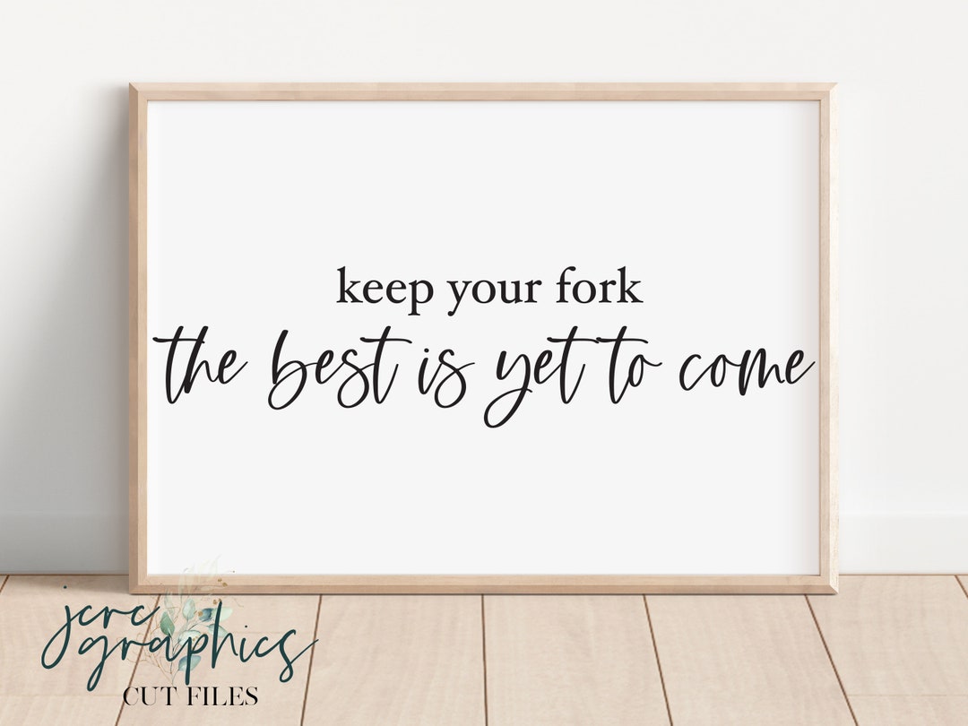 Keep Your Fork the Best is yet to Come SVG Dining Room Sign Etsy New