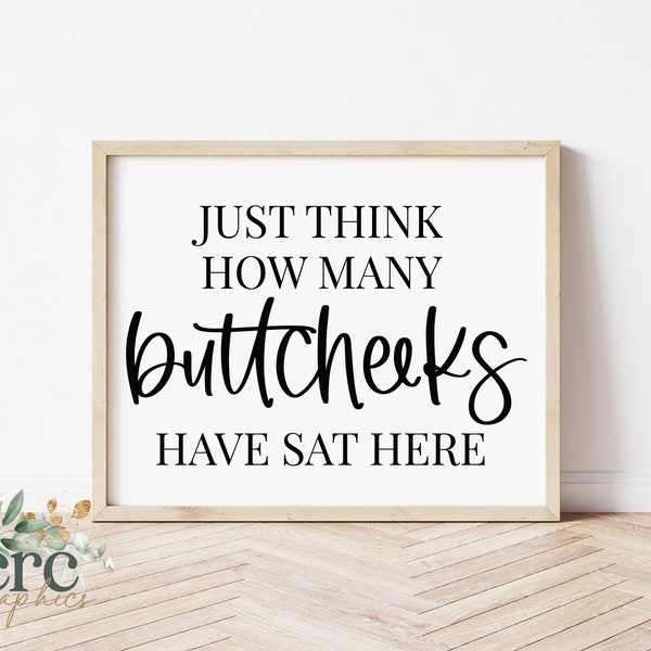 Just Think How Many Buttcheeks Have Sat Here SVG | Funny Bathroom Sign SVG | Bathroom Decor svg | Bathroom Wall Art | Modern Farmhouse Sign