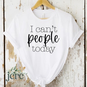 Não consigo pessoas hoje SVG | Camisa engraçada svg | Svg Sarcástico | Humor adulto svg | Presente de aniversário para ela | Arquivo de corte digital | Sublimação | TVH