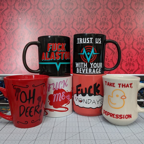 Coffee Mug Cups. Oh deer, f*ck alastor, f*ck Mondays, thirsty boy, trust us with your beverage, f*ck me, take that depression