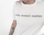 White Unisex 100% Ring-spun cotton (thinner cotton) tee with “size doesn’t matter” design. New Collection. Multiple print colours available.