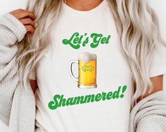 Let's Get Shammered! St Paddys Shirt, St Patricks Tee, Funny St. Patrick's T-Shirt, Drinking Shirt