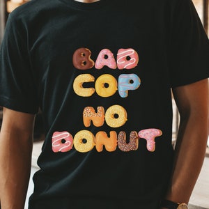 Bad Cop No Donut T-Shirt, Funny Cop Shirt, Cop Humor, Funny Donut Shirt