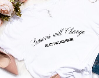 Las estaciones cambiarán pero el estilo durará forever camiseta, fashionista camiseta, camisa fashionista, camiseta para las mujeres, regalo para las mujeres, regalo camiseta