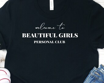 Welcome to Beautiful Girls Personal Club T-Shirt, T-Shirt for women, T-shirt for girls, Gift for women, Gift for girls, funny beauty t-shirt