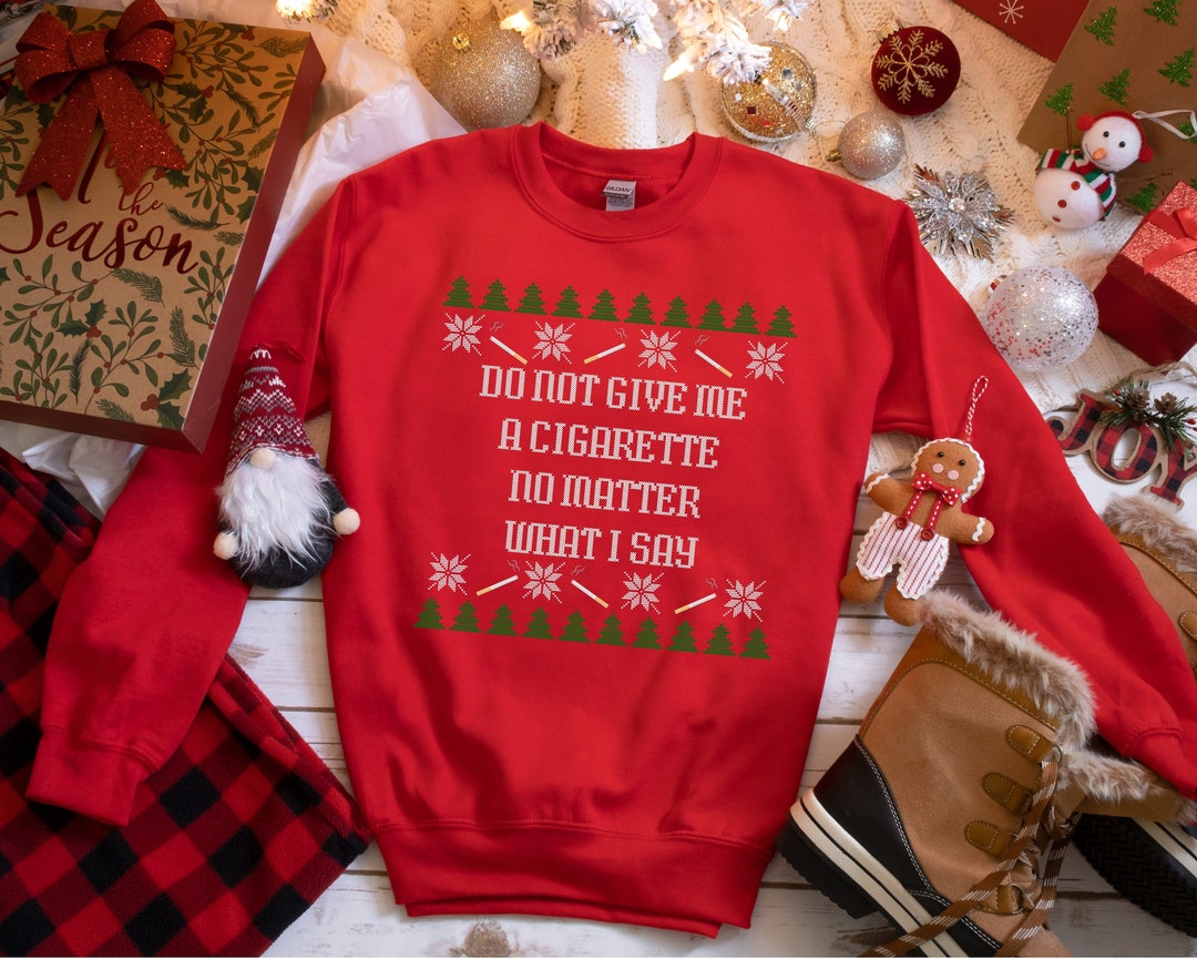 Do Not Give Me a Cigarette Ugly Christmas Sweater