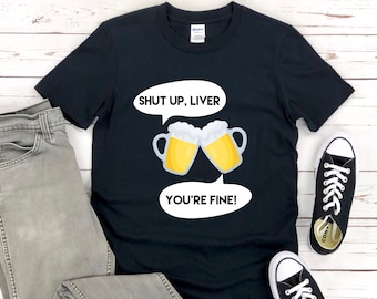Cale a boca, fígado, você está bem camiseta, camisa de cerveja, camisa de amante de cerveja, amante de cerveja, camiseta de amante de cerveja, camisa de bebida, camiseta de bebida