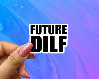 Future Dilf Sticker, Future Dilf Decal, I Love Dilfs, Dilf Stickers ,Milf Sticker, Milf Decal