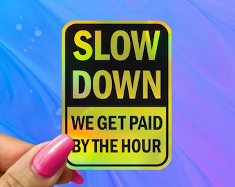 Slow Down Paid By The Hour Hard Hat Sticker - Gloss Vinyl Decal