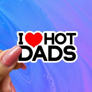 I Love Hot Dads Sticker, Bottle Sticker, I Love Dilfs, I Heart Hot Dads, I Heart Dilf, Love Hot Dads, Funny Dilfs Sticker, Hot Dad Decal