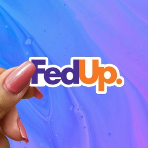 FedUp Sticker, Funny Saying Sticker, Funny Sticker, Funny Laptop Decal, Water Bottle Sticker, Fed Up