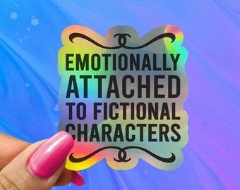 Emotionally Attached to Fictional Characters Sticker - Book Lover Decal
