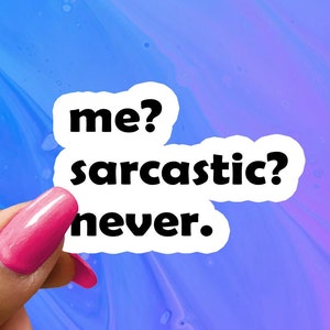 Me? Sarcastic? Never. Funny Saying Sticker, Funny Sticker, Funny Sticker, Water Bottle Stickers, Laptop Decal