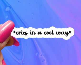 Cries in a Cool Way, Funny Saying Sticker, Funny Sticker, Funny Sticker, Water Bottle Stickers, Laptop Decal