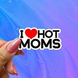 I Love Hot Moms Sticker, I Love Milfs, I Heart Hot Moms, I Heart Milfs, Love Hot Moms, Humor sticker, Funny Milfs Sticker, Hot Mom Decal