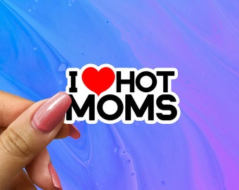 I Love Hot Moms Sticker, I Love Milfs, I Heart Hot Moms, I Heart Milfs, Love Hot Moms, Humor sticker, Funny Milfs Sticker, Hot Mom Decal