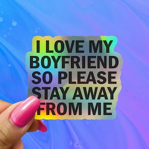 I Love My Boyfriend So Please Stay Away From Me Sticker, Funny Sticker for Girlfriend, Boyfriend Sticker, Funny Couples Sticker