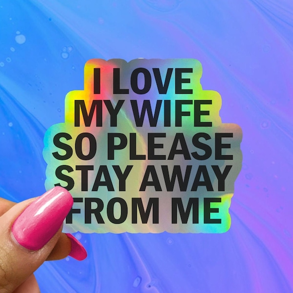 I Love My Wife So Please Stay Away From Me Sticker, Water Bottle Sticker, Funny Sticker for Husband Boyfriend, Funny Couples Sticker