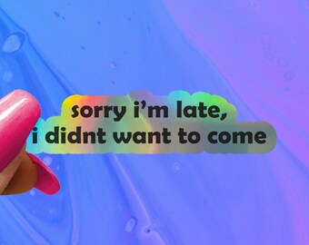 Funny Saying Sticker: Sorry I'm Late, Laptop Decal