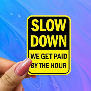 Construction Hard Hat Sticker, Slow Down Sticker, Paid by the Hour Sticker, Hard Hat Decal, Hard Hat Sticker, Construction Worker Gift