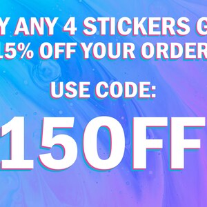May include: A blue and purple abstract background with white text that reads "BUY ANY 4 STICKERS GET 15% OFF YOUR ORDER USE CODE: 150FF".