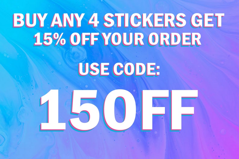 May include: A blue and purple abstract background with white text that reads "BUY ANY 4 STICKERS GET 15% OFF YOUR ORDER USE CODE: 150FF".
